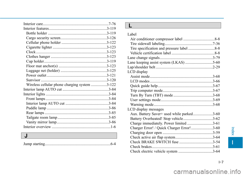 Hyundai Ioniq Electric 2017  Owners Manual I-7
Interior care...................................................................7-76 
Interior features...........................................................3-119
Bottle holder ..............