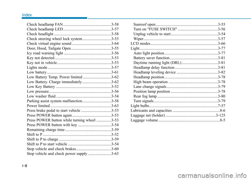 Hyundai Ioniq Electric 2017  Owners Manual I-8Check headlamp FAN ................................................3-58 
Check headlamp LED................................................3-57
Check headlight .....................................