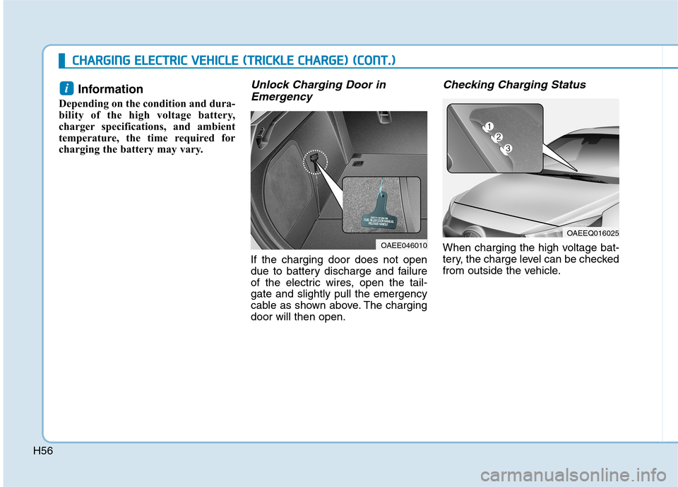 Hyundai Ioniq Electric 2017 Repair Manual H56
CCHH AARRGG IINN GG  EE LLEE CCTT RR IICC   VV EEHH IICC LLEE   (( TT RR IICC KK LLEE   CC HH AARRGG EE))  (( CC OO NNTT..))
Information 
Depending on the condition and dura- 
bility of the high v