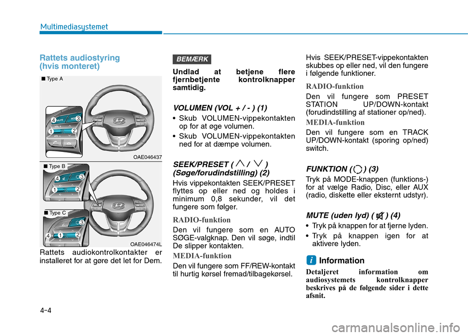 Hyundai Ioniq Electric 2017 Instruktionsbog (in Danish) Rattets audiostyring (hvis monteret)
Rattets audiokontrolkontakter er
installeret for at gøre det let for Dem.Undlad at betjene flere
fjernbetjente kontrolknappersamtidig.
VOLUMEN (VOL + / - ) (1) Hyundai Ioniq Electric 2017 Instruktionsbog (in Danish) Rattets audiostyring (hvis monteret)
Rattets audiokontrolkontakter er
installeret for at gøre det let for Dem.Undlad at betjene flere
fjernbetjente kontrolknappersamtidig.
VOLUMEN (VOL + / - ) (1)