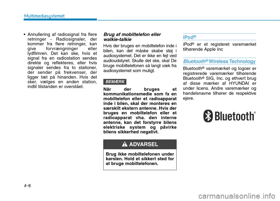 Hyundai Ioniq Electric 2017 Instruktionsbog (in Danish) 4-8
Multimediasystemet
Annullering af radiosignal fra flereretninger - Radiosignaler, der
kommer fra flere retninger, kan
give forvrængninger eller
lydflimren. Det kan ske, hvis et
signal fra en ra Hyundai Ioniq Electric 2017 Instruktionsbog (in Danish) 4-8
Multimediasystemet
Annullering af radiosignal fra flereretninger - Radiosignaler, der
kommer fra flere retninger, kan
give forvrængninger eller
lydflimren. Det kan ske, hvis et
signal fra en ra
