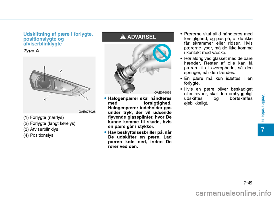 Hyundai Ioniq Electric 2017 Instruktionsbog (in Danish) 7-49
7
Vedligeholdelse
Udskiftning af pære i forlygte,
positionslygte og
afviserblinklygte
Type A
(1) Forlygte (nærlys)
(2) Forlygte (langt kørelys)
(3) Afviserblinklys
(4) Positionslys Pærer Hyundai Ioniq Electric 2017 Instruktionsbog (in Danish) 7-49
7
Vedligeholdelse
Udskiftning af pære i forlygte,
positionslygte og
afviserblinklygte
Type A
(1) Forlygte (nærlys)
(2) Forlygte (langt kørelys)
(3) Afviserblinklys
(4) Positionslys Pærer