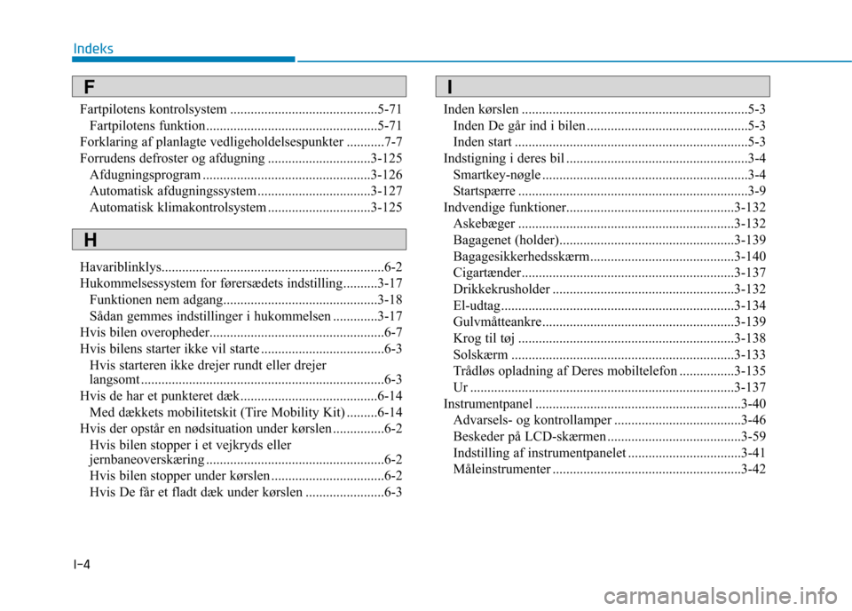 Hyundai Ioniq Electric 2017 Instruktionsbog (in Danish) I-4Fartpilotens kontrolsystem ...........................................5-71
Fartpilotens funktion..................................................5-71
Forklaring af planlagte vedligeholdelsespunkte Hyundai Ioniq Electric 2017 Instruktionsbog (in Danish) I-4Fartpilotens kontrolsystem ...........................................5-71
Fartpilotens funktion..................................................5-71
Forklaring af planlagte vedligeholdelsespunkte