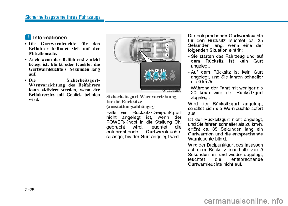 Hyundai Ioniq Electric 2017 Betriebsanleitung (in German) 2-28
Sicherheitssysteme Ihres Fahrzeugs
Informationen
Die Gurtwarnleuchte für den Beifahrer befindet sich auf der
Mittelkonsole.
Auch wenn der Beifahrersitz nicht belegt ist, blinkt oder leuchte Hyundai Ioniq Electric 2017 Betriebsanleitung (in German) 2-28
Sicherheitssysteme Ihres Fahrzeugs
Informationen
Die Gurtwarnleuchte für den Beifahrer befindet sich auf der
Mittelkonsole.
Auch wenn der Beifahrersitz nicht belegt ist, blinkt oder leuchte