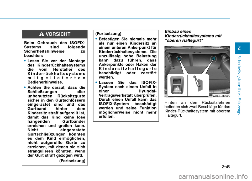 Hyundai Ioniq Electric 2017 Betriebsanleitung (in German) 2-45
Sicherheitssysteme Ihres Fahrzeugs
Einbau einesKinderrückhaltesystems mit
"oberen Haltegurt"
Hinten an den Rücksitzlehnen
befinden sich zwei Beschläge für das
Kinder-Rückhaltesystem mit obe Hyundai Ioniq Electric 2017 Betriebsanleitung (in German) 2-45
Sicherheitssysteme Ihres Fahrzeugs
Einbau einesKinderrückhaltesystems mit
"oberen Haltegurt"
Hinten an den Rücksitzlehnen
befinden sich zwei Beschläge für das
Kinder-Rückhaltesystem mit obe