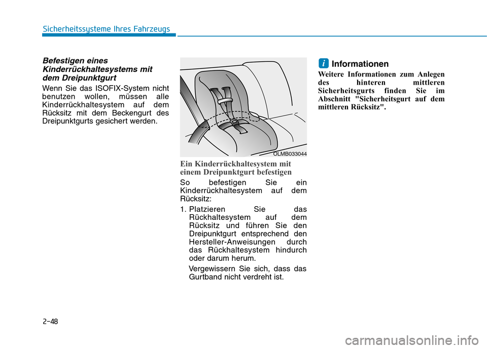 Hyundai Ioniq Electric 2017 Betriebsanleitung (in German) 2-48
Sicherheitssysteme Ihres Fahrzeugs
Befestigen einesKinderrückhaltesystems mit
dem Dreipunktgurt
Wenn Sie das ISOFIX-System nicht
benutzen wollen, müssen alle
Kinderrückhaltesystem auf dem
Rü Hyundai Ioniq Electric 2017 Betriebsanleitung (in German) 2-48
Sicherheitssysteme Ihres Fahrzeugs
Befestigen einesKinderrückhaltesystems mit
dem Dreipunktgurt
Wenn Sie das ISOFIX-System nicht
benutzen wollen, müssen alle
Kinderrückhaltesystem auf dem
Rü