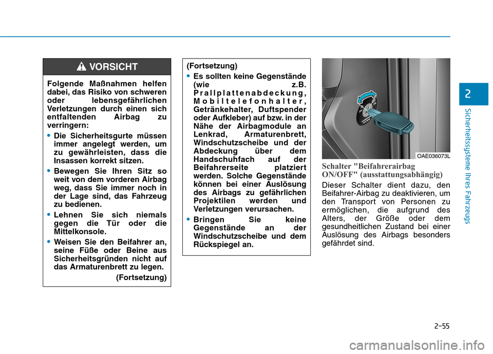 Hyundai Ioniq Electric 2017 Betriebsanleitung (in German) 2-55
Sicherheitssysteme Ihres Fahrzeugs
2
Schalter "Beifahrerairbag
ON/OFF" (ausstattungsabhängig)
Dieser Schalter dient dazu, den
Beifahrer-Airbag zu deaktivieren, um
den Transport von Personen zu Hyundai Ioniq Electric 2017 Betriebsanleitung (in German) 2-55
Sicherheitssysteme Ihres Fahrzeugs
2
Schalter "Beifahrerairbag
ON/OFF" (ausstattungsabhängig)
Dieser Schalter dient dazu, den
Beifahrer-Airbag zu deaktivieren, um
den Transport von Personen zu