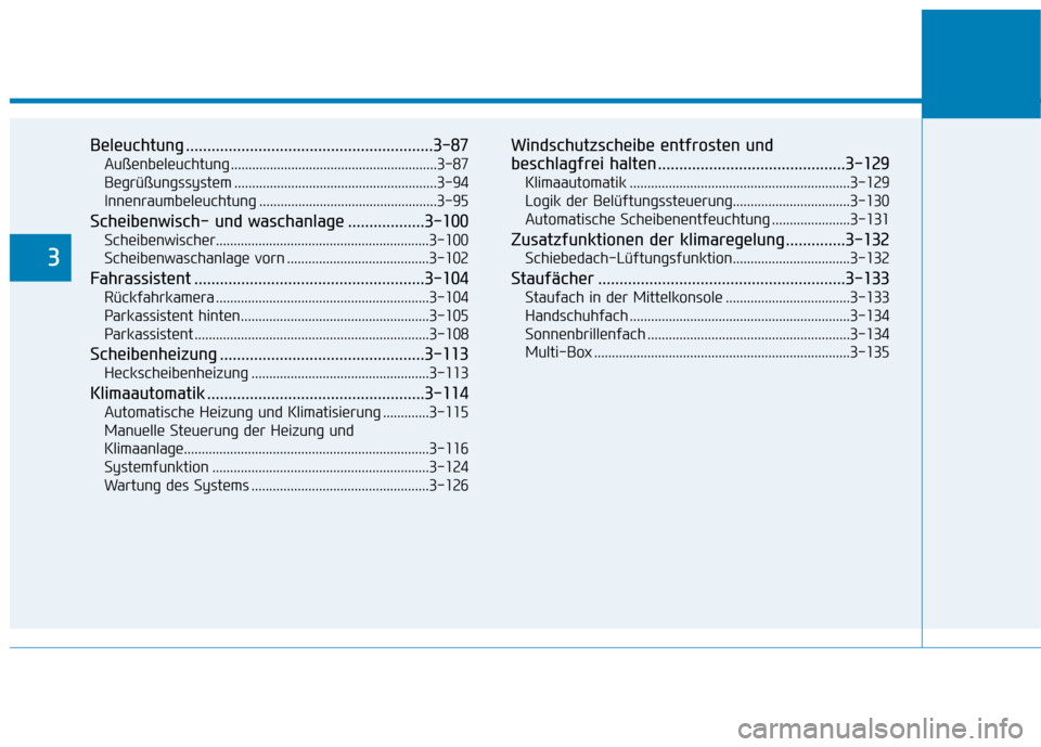 Hyundai Ioniq Electric 2017 Betriebsanleitung (in German) Beleuchtung ..........................................................3-87Außenbeleuchtung ..........................................................3-87
Begrüßungssystem ......................... Hyundai Ioniq Electric 2017 Betriebsanleitung (in German) Beleuchtung ..........................................................3-87Außenbeleuchtung ..........................................................3-87
Begrüßungssystem .........................