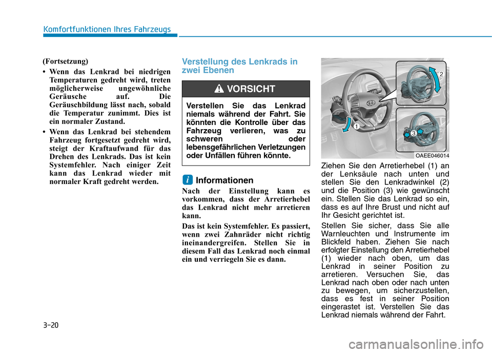 Hyundai Ioniq Electric 2017 Betriebsanleitung (in German) 3-20
Komfortfunktionen Ihres Fahrzeugs
(Fortsetzung)
Wenn das Lenkrad bei niedrigenTemperaturen gedreht wird, treten
möglicherweise ungewöhnliche
Geräusche auf. Die
Geräuschbildung lässt nach Hyundai Ioniq Electric 2017 Betriebsanleitung (in German) 3-20
Komfortfunktionen Ihres Fahrzeugs
(Fortsetzung)
Wenn das Lenkrad bei niedrigenTemperaturen gedreht wird, treten
möglicherweise ungewöhnliche
Geräusche auf. Die
Geräuschbildung lässt nach