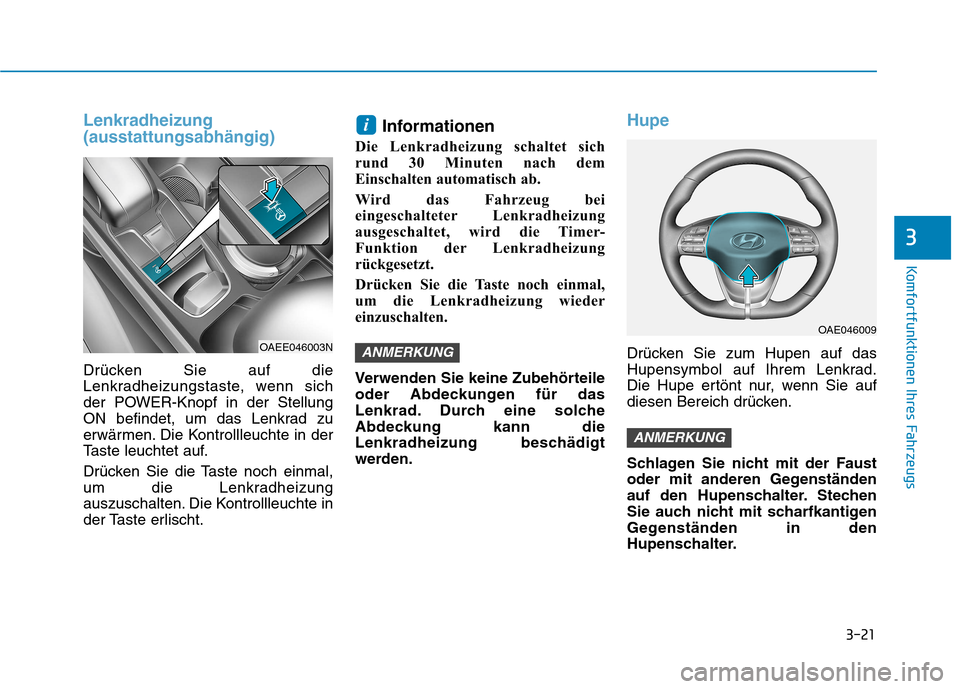 Hyundai Ioniq Electric 2017 Betriebsanleitung (in German) 3-21
Komfortfunktionen Ihres Fahrzeugs
3
Lenkradheizung (ausstattungsabhängig)
Drücken Sie auf die
Lenkradheizungstaste, wenn sich
der POWER-Knopf in der Stellung
ON befindet, um das Lenkrad zu
erw Hyundai Ioniq Electric 2017 Betriebsanleitung (in German) 3-21
Komfortfunktionen Ihres Fahrzeugs
3
Lenkradheizung (ausstattungsabhängig)
Drücken Sie auf die
Lenkradheizungstaste, wenn sich
der POWER-Knopf in der Stellung
ON befindet, um das Lenkrad zu
erw