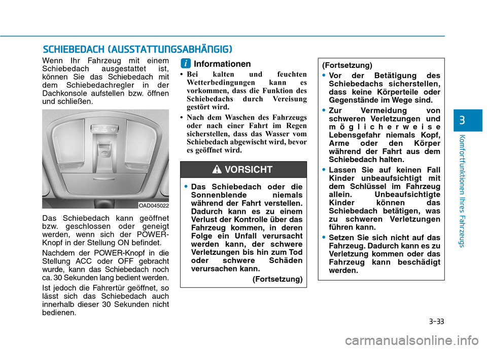 Hyundai Ioniq Electric 2017 Betriebsanleitung (in German) 3-33
Komfortfunktionen Ihres Fahrzeugs
3
SSCC HH IIEE BB EEDD AA CCHH (( AA UU SSSS TT AA TTTTUU NNGGSSAA BBHH ÄÄNN GGIIGG ))
Wenn Ihr Fahrzeug mit einem Schiebedach ausgestattet ist,können Sie d Hyundai Ioniq Electric 2017 Betriebsanleitung (in German) 3-33
Komfortfunktionen Ihres Fahrzeugs
3
SSCC HH IIEE BB EEDD AA CCHH (( AA UU SSSS TT AA TTTTUU NNGGSSAA BBHH ÄÄNN GGIIGG ))
Wenn Ihr Fahrzeug mit einem Schiebedach ausgestattet ist,können Sie d