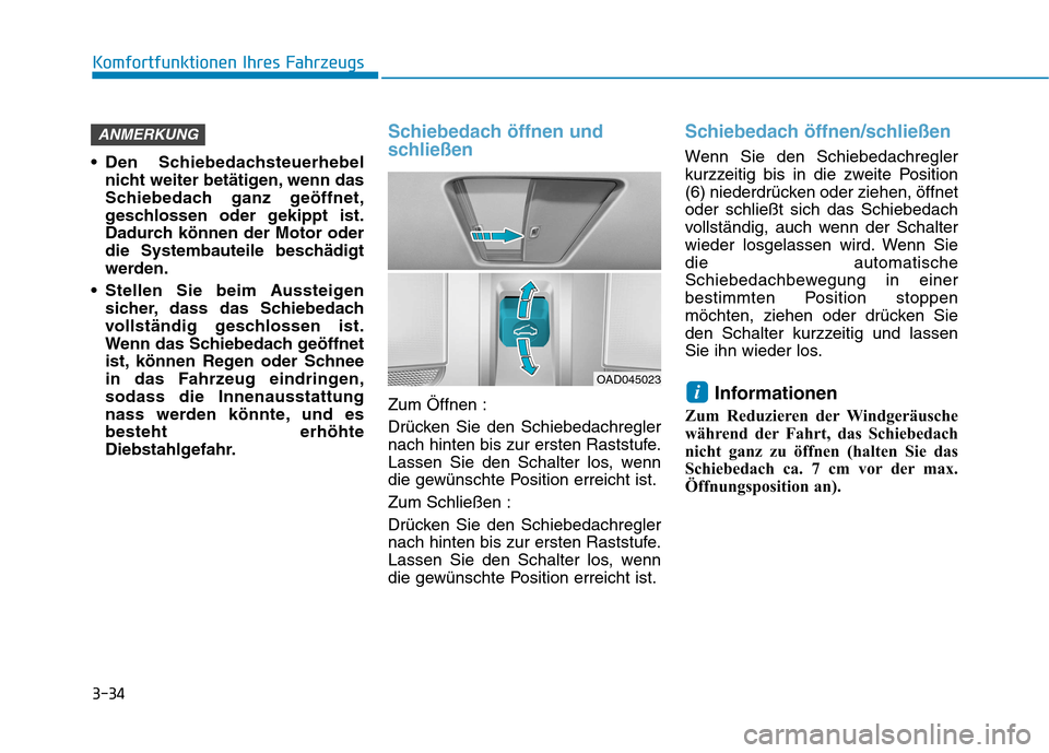 Hyundai Ioniq Electric 2017 Betriebsanleitung (in German) 3-34
Komfortfunktionen Ihres Fahrzeugs
Den Schiebedachsteuerhebelnicht weiter betätigen, wenn das
Schiebedach ganz geöffnet,
geschlossen oder gekippt ist.
Dadurch können der Motor oder
die System Hyundai Ioniq Electric 2017 Betriebsanleitung (in German) 3-34
Komfortfunktionen Ihres Fahrzeugs
Den Schiebedachsteuerhebelnicht weiter betätigen, wenn das
Schiebedach ganz geöffnet,
geschlossen oder gekippt ist.
Dadurch können der Motor oder
die System