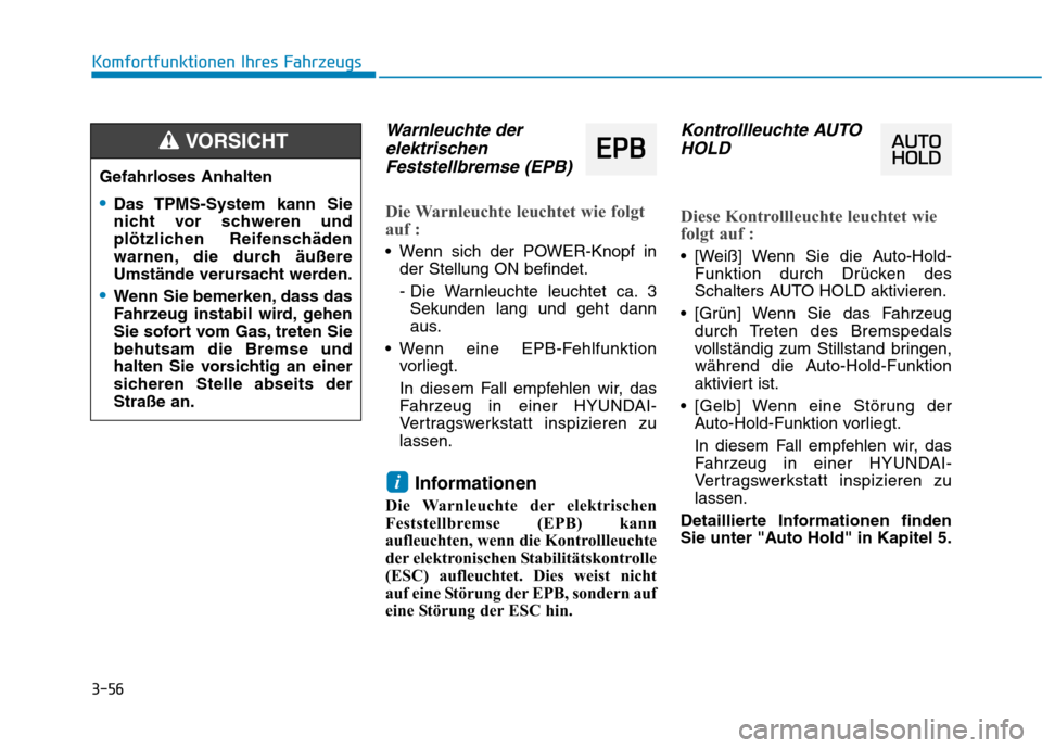Hyundai Ioniq Electric 2017 Betriebsanleitung (in German) 3-56
Komfortfunktionen Ihres Fahrzeugs
Warnleuchte derelektrischen
Feststellbremse (EPB)
Die Warnleuchte leuchtet wie folgt
auf :
Wenn sich der POWER-Knopf in der Stellung ON befindet.
- Die Warnle Hyundai Ioniq Electric 2017 Betriebsanleitung (in German) 3-56
Komfortfunktionen Ihres Fahrzeugs
Warnleuchte derelektrischen
Feststellbremse (EPB)
Die Warnleuchte leuchtet wie folgt
auf :
Wenn sich der POWER-Knopf in der Stellung ON befindet.
- Die Warnle