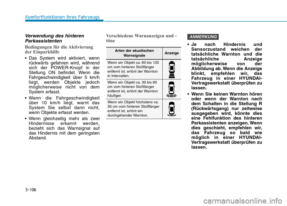 Hyundai Ioniq Electric 2017 Betriebsanleitung (in German) 3-106
Komfortfunktionen Ihres Fahrzeugs
Verwendung des hinterenParkassistenten
Bedingungen für die Aktivierung
der Einparkhilfe
Das System wird aktiviert, wenn rückwärts gefahren wird, während
Hyundai Ioniq Electric 2017 Betriebsanleitung (in German) 3-106
Komfortfunktionen Ihres Fahrzeugs
Verwendung des hinterenParkassistenten
Bedingungen für die Aktivierung
der Einparkhilfe
Das System wird aktiviert, wenn rückwärts gefahren wird, während