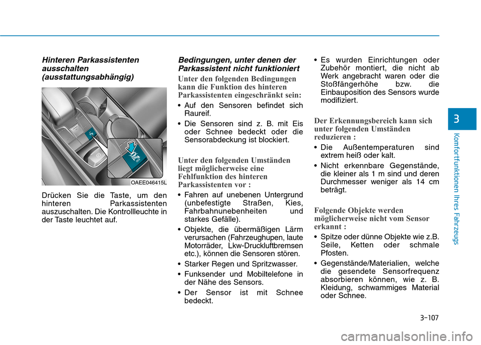 Hyundai Ioniq Electric 2017 Betriebsanleitung (in German) 3-107
Komfortfunktionen Ihres Fahrzeugs
3
Hinteren Parkassistentenausschalten
(ausstattungsabhängig)
Drücken Sie die Taste, um den
hinteren Parkassistenten
auszuschalten. Die Kontrollleuchte in
der Hyundai Ioniq Electric 2017 Betriebsanleitung (in German) 3-107
Komfortfunktionen Ihres Fahrzeugs
3
Hinteren Parkassistentenausschalten
(ausstattungsabhängig)
Drücken Sie die Taste, um den
hinteren Parkassistenten
auszuschalten. Die Kontrollleuchte in
der