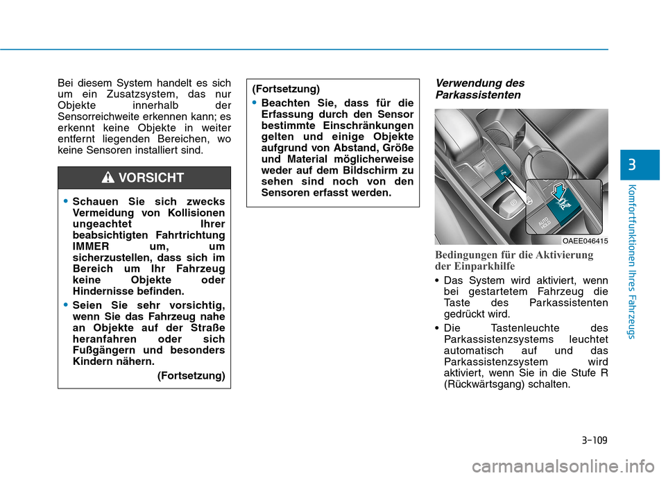 Hyundai Ioniq Electric 2017 Betriebsanleitung (in German) 3-109
Komfortfunktionen Ihres Fahrzeugs
3
Bei diesem System handelt es sich
um ein Zusatzsystem, das nurObjekte innerhalb der
Sensorreichweite erkennen kann; es
erkennt keine Objekte in weiter
entfer Hyundai Ioniq Electric 2017 Betriebsanleitung (in German) 3-109
Komfortfunktionen Ihres Fahrzeugs
3
Bei diesem System handelt es sich
um ein Zusatzsystem, das nurObjekte innerhalb der
Sensorreichweite erkennen kann; es
erkennt keine Objekte in weiter
entfer