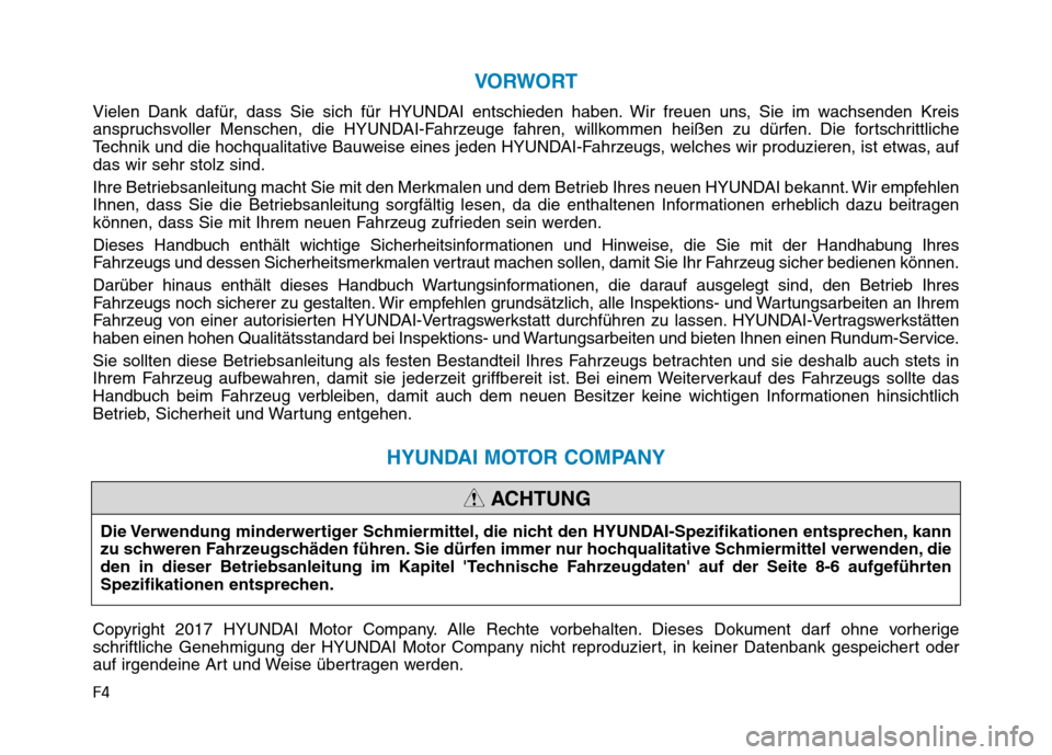 Hyundai Ioniq Electric 2017  Betriebsanleitung (in German) F4
VORWORT
Vielen Dank dafür, dass Sie sich für HYUNDAI entschieden haben. Wir freuen uns, Sie im wachsenden Kreis 
anspruchsvoller Menschen, die HYUNDAI-Fahrzeuge fahren, willkommen heißen zu dür