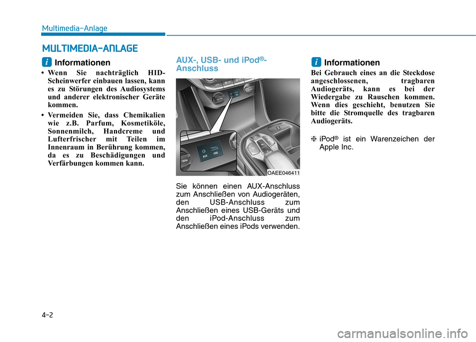 Hyundai Ioniq Electric 2017 Betriebsanleitung (in German) 4-2
Multimedia-Anlage
Informationen
Wenn Sie nachträglich HID- Scheinwerfer einbauen lassen, kann
es zu Störungen des Audiosystems
und anderer elektronischer Geräte
kommen.
Vermeiden Sie, das Hyundai Ioniq Electric 2017 Betriebsanleitung (in German) 4-2
Multimedia-Anlage
Informationen
Wenn Sie nachträglich HID- Scheinwerfer einbauen lassen, kann
es zu Störungen des Audiosystems
und anderer elektronischer Geräte
kommen.
Vermeiden Sie, das