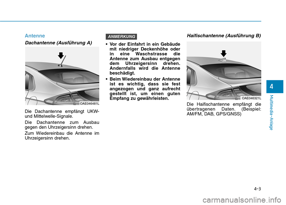 Hyundai Ioniq Electric 2017 Betriebsanleitung (in German) 4-3
Multimedia-Anlage
4
Antenne
Dachantenne (Ausführung A)
Die Dachantenne empfängt UKW-
und Mittelwelle-Signale.
Die Dachantenne zum Ausbau
gegen den Uhrzeigersinn drehen.
Zum Wiedereinbau die Hyundai Ioniq Electric 2017 Betriebsanleitung (in German) 4-3
Multimedia-Anlage
4
Antenne
Dachantenne (Ausführung A)
Die Dachantenne empfängt UKW-
und Mittelwelle-Signale.
Die Dachantenne zum Ausbau
gegen den Uhrzeigersinn drehen.
Zum Wiedereinbau die