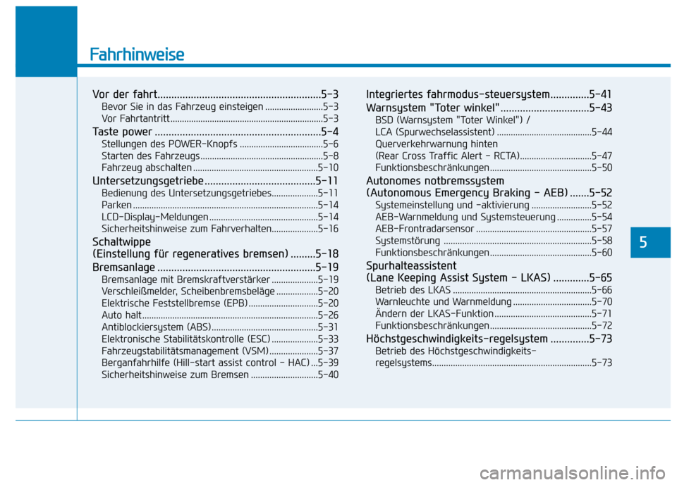 Hyundai Ioniq Electric 2017  Betriebsanleitung (in German) Fahrhinweise
Vor der fahrt...........................................................5-3Bevor Sie in das Fahrzeug einsteigen .........................5-3 
Vor Fahrtantritt ............................