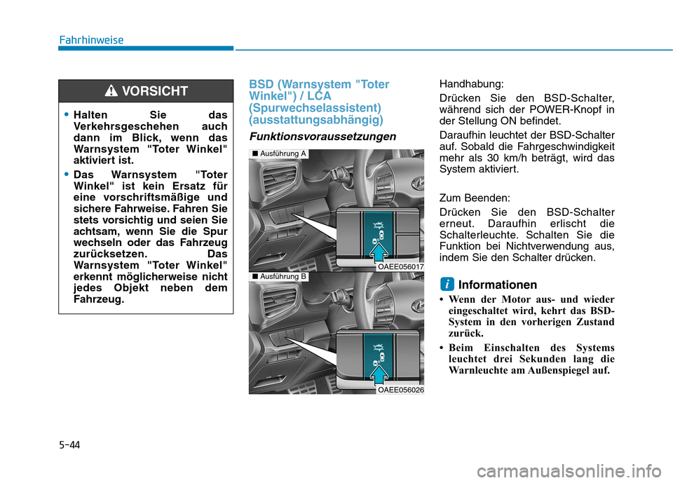 Hyundai Ioniq Electric 2017 Betriebsanleitung (in German) 5-44
Fahrhinweise
BSD (Warnsystem "Toter Winkel") / LCA
(Spurwechselassistent)(ausstattungsabhängig)
Funktionsvoraussetzungen
Handhabung:
Drücken Sie den BSD-Schalter,
während sich der POWER-Kno Hyundai Ioniq Electric 2017 Betriebsanleitung (in German) 5-44
Fahrhinweise
BSD (Warnsystem "Toter Winkel") / LCA
(Spurwechselassistent)(ausstattungsabhängig)
Funktionsvoraussetzungen
Handhabung:
Drücken Sie den BSD-Schalter,
während sich der POWER-Kno