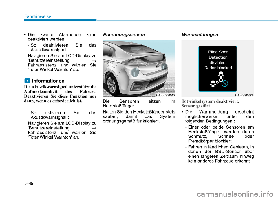 Hyundai Ioniq Electric 2017  Betriebsanleitung (in German) 5-46
Fahrhinweise
 Die zweite Alarmstufe kanndeaktiviert werden. 
- So deaktivieren Sie dasAkustikwarnsignal:
Navigieren Sie am LCD-Display zu 
Benutzereinstellung  �
Fahrassistenz und wählen Sie
