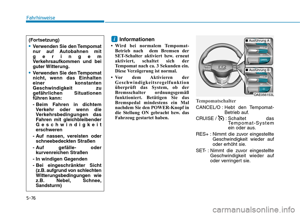 Hyundai Ioniq Electric 2017 Betriebsanleitung (in German) 5-76
Fahrhinweise
Informationen
Wird bei normalem Tempomat- Betrieb nach dem Bremsen der
SET-Schalter aktiviert bzw. erneut
aktiviert, schaltet sich der
Tempomat nach ca. 3 Sekunden ein.
Diese Ver Hyundai Ioniq Electric 2017 Betriebsanleitung (in German) 5-76
Fahrhinweise
Informationen
Wird bei normalem Tempomat- Betrieb nach dem Bremsen der
SET-Schalter aktiviert bzw. erneut
aktiviert, schaltet sich der
Tempomat nach ca. 3 Sekunden ein.
Diese Ver