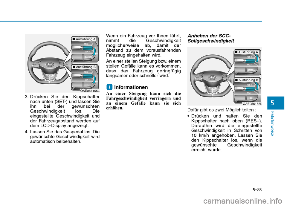 Hyundai Ioniq Electric 2017 Betriebsanleitung (in German) 5-85
Fahrhinweise
5
3. Drücken Sie den Kippschalternach unten (SET-) und lassen Sie
ihn bei der gewünschten
Geschwindigkeit los. Die
eingestellte Geschwindigkeit und
der Fahrzeugabstand werden auf
Hyundai Ioniq Electric 2017 Betriebsanleitung (in German) 5-85
Fahrhinweise
5
3. Drücken Sie den Kippschalternach unten (SET-) und lassen Sie
ihn bei der gewünschten
Geschwindigkeit los. Die
eingestellte Geschwindigkeit und
der Fahrzeugabstand werden auf