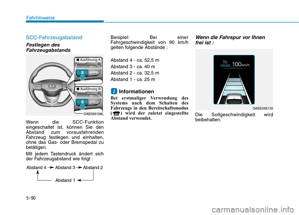 Hyundai Ioniq Electric 2017 Betriebsanleitung (in German) 5-90
Fahrhinweise
SCC-Fahrzeugabstand
Festlegen desFahrzeugabstands
Wenn die SCC-Funktion eingeschaltet ist, können Sie den
Abstand zum vorausfahrenden
Fahrzeug festlegen und einhalten,ohne das Gas- Hyundai Ioniq Electric 2017 Betriebsanleitung (in German) 5-90
Fahrhinweise
SCC-Fahrzeugabstand
Festlegen desFahrzeugabstands
Wenn die SCC-Funktion eingeschaltet ist, können Sie den
Abstand zum vorausfahrenden
Fahrzeug festlegen und einhalten,ohne das Gas-