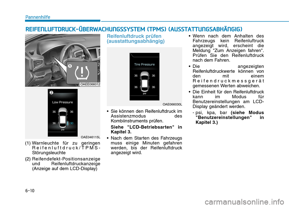 Hyundai Ioniq Electric 2017 Betriebsanleitung (in German) 6-10
(1) War
nleuchte für zu geringen
Reifenluftdruck/TPMS-
Störungsleuchte
(2) Reifendefekt-Positionsanzeige
und Reifenluftdruckanzeige
(Anzeige auf dem LCD-Display)
Reifenluftdruck prüfen (auss Hyundai Ioniq Electric 2017 Betriebsanleitung (in German) 6-10
(1) War
nleuchte für zu geringen
Reifenluftdruck/TPMS-
Störungsleuchte
(2) Reifendefekt-Positionsanzeige
und Reifenluftdruckanzeige
(Anzeige auf dem LCD-Display)
Reifenluftdruck prüfen (auss