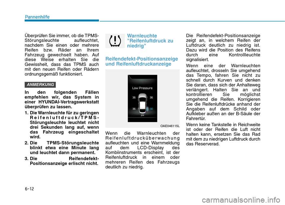 Hyundai Ioniq Electric 2017 Betriebsanleitung (in German) 6-12
Pannenhilfe
Überprüfen Sie immer, ob die TPMS-
Störungsleuchte aufleuchtet,nachdem Sie einen oder mehrere
Reifen bzw. Räder an Ihrem
Fahrzeug gewechselt haben. Auf
diese Weise erhalten Sie d Hyundai Ioniq Electric 2017 Betriebsanleitung (in German) 6-12
Pannenhilfe
Überprüfen Sie immer, ob die TPMS-
Störungsleuchte aufleuchtet,nachdem Sie einen oder mehrere
Reifen bzw. Räder an Ihrem
Fahrzeug gewechselt haben. Auf
diese Weise erhalten Sie d