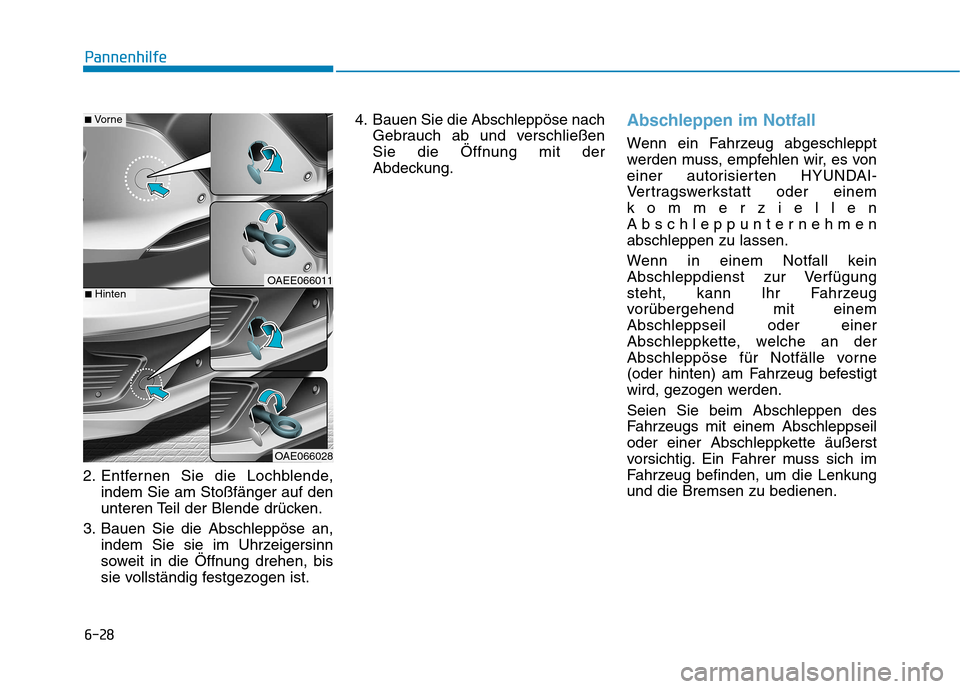 Hyundai Ioniq Electric 2017 Betriebsanleitung (in German) 6-28
Pannenhilfe
2. Entfernen Sie die Lochblende,indem Sie am Stoßfänger auf den
unteren Teil der Blende drücken.
3. Bauen Sie die Abschleppöse an, indem Sie sie im Uhrzeigersinn
soweit in die Ö Hyundai Ioniq Electric 2017 Betriebsanleitung (in German) 6-28
Pannenhilfe
2. Entfernen Sie die Lochblende,indem Sie am Stoßfänger auf den
unteren Teil der Blende drücken.
3. Bauen Sie die Abschleppöse an, indem Sie sie im Uhrzeigersinn
soweit in die Ö