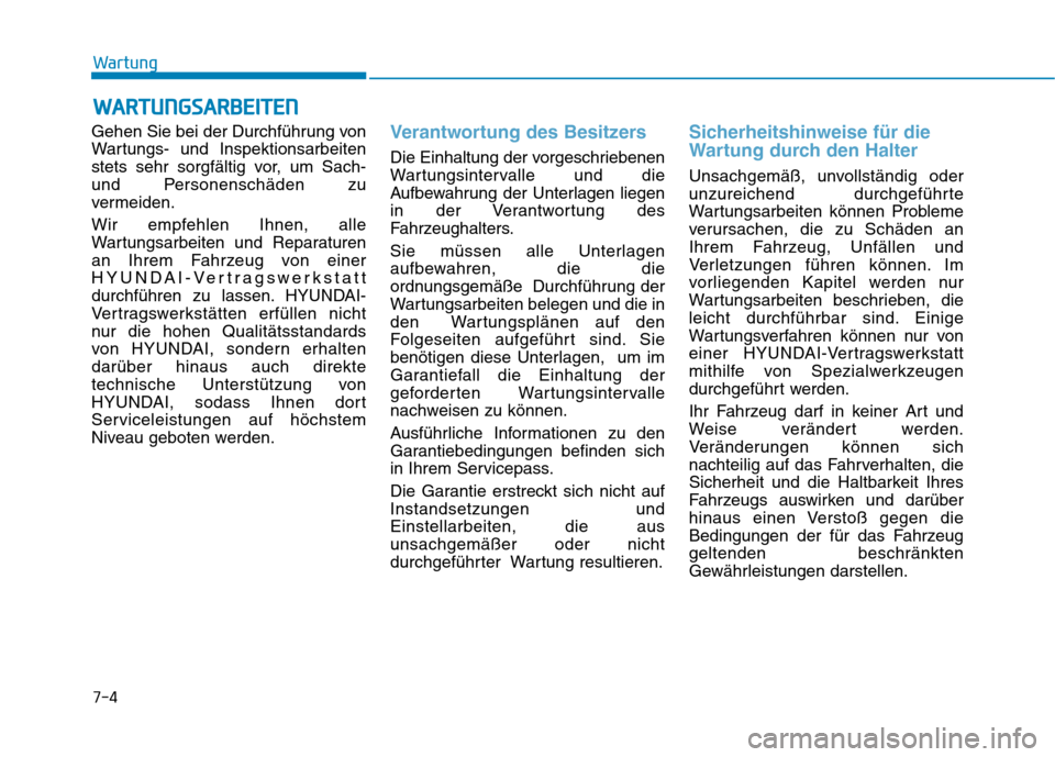 Hyundai Ioniq Electric 2017 Betriebsanleitung (in German) 7-4
WartungW
W AARRTTUU NNGGSSAA RRBB EEIITT EENN
Gehen Sie bei der Durchführung von
Wartungs- und Inspektionsarbeiten
stets sehr sorgfältig vor, um Sach-
und Personenschäden zu
vermeiden.
Wir em Hyundai Ioniq Electric 2017 Betriebsanleitung (in German) 7-4
WartungW
W AARRTTUU NNGGSSAA RRBB EEIITT EENN
Gehen Sie bei der Durchführung von
Wartungs- und Inspektionsarbeiten
stets sehr sorgfältig vor, um Sach-
und Personenschäden zu
vermeiden.
Wir em