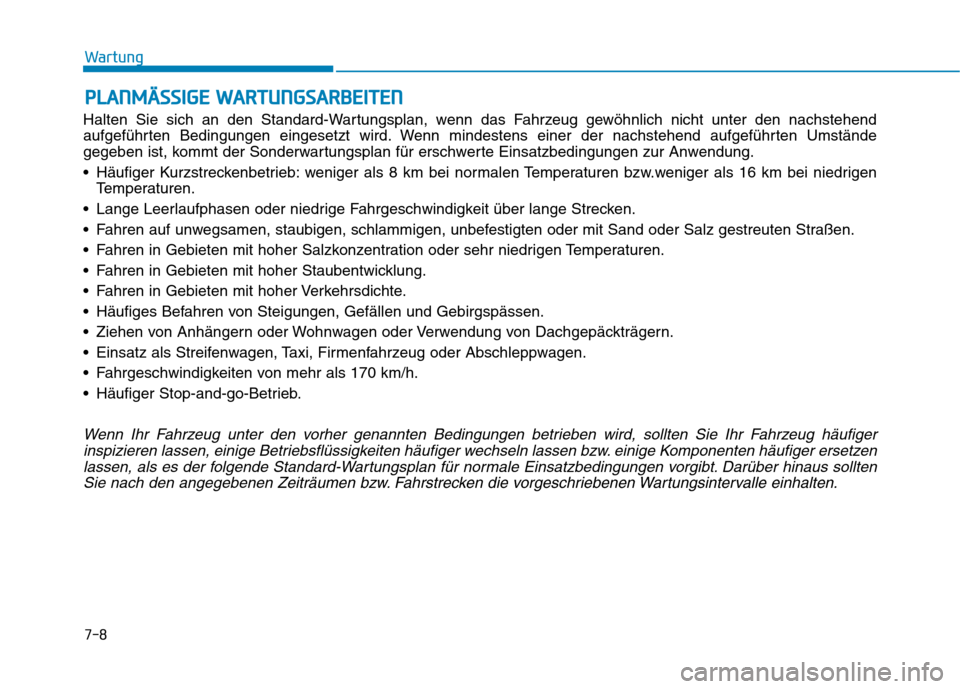 Hyundai Ioniq Electric 2017 Betriebsanleitung (in German) PPLLAA NN MM ÄÄSSSSIIGG EE WW AARRTTUU NNGGSSAA RRBB EEIITT EENN
Halten Sie sich an den Standard-Wartungsplan, wenn das Fahrzeug gewöhnlich nicht unter den nachstehend
aufgeführten Bedingungen e Hyundai Ioniq Electric 2017 Betriebsanleitung (in German) PPLLAA NN MM ÄÄSSSSIIGG EE WW AARRTTUU NNGGSSAA RRBB EEIITT EENN
Halten Sie sich an den Standard-Wartungsplan, wenn das Fahrzeug gewöhnlich nicht unter den nachstehend
aufgeführten Bedingungen e