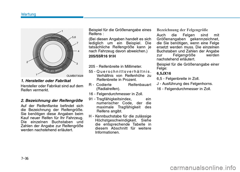 Hyundai Ioniq Electric 2017 Betriebsanleitung (in German) 7-36
Wartung
1. Hersteller oder Fabrikat
Hersteller oder Fabrikat sind auf dem
Reifen vermerkt.
2. Bezeichnung der Reifengröße
Auf der Reifenflanke befindet sich
die Bezeichnung der Reifengröße Hyundai Ioniq Electric 2017 Betriebsanleitung (in German) 7-36
Wartung
1. Hersteller oder Fabrikat
Hersteller oder Fabrikat sind auf dem
Reifen vermerkt.
2. Bezeichnung der Reifengröße
Auf der Reifenflanke befindet sich
die Bezeichnung der Reifengröße