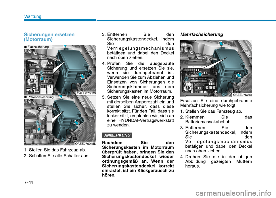 Hyundai Ioniq Electric 2017 Betriebsanleitung (in German) 7-44
Wartung
Sicherungen ersetzen (Motorraum)
1. Stellen Sie das Fahrzeug ab.
2. Schalten Sie alle Schalter aus.3. Entfernen Sie den
Sicherungskastendeckel, indem Sie den
Verriegelungsmechanismus
bet Hyundai Ioniq Electric 2017 Betriebsanleitung (in German) 7-44
Wartung
Sicherungen ersetzen (Motorraum)
1. Stellen Sie das Fahrzeug ab.
2. Schalten Sie alle Schalter aus.3. Entfernen Sie den
Sicherungskastendeckel, indem Sie den
Verriegelungsmechanismus
bet