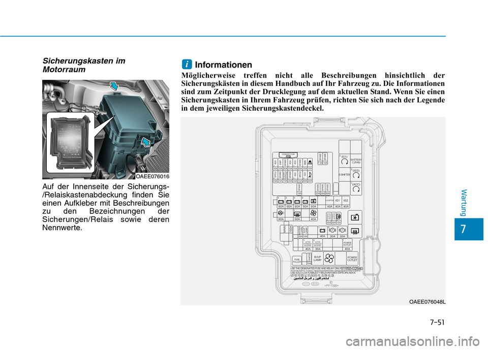 Hyundai Ioniq Electric 2017 Betriebsanleitung (in German) 7-51
7
Wartung
Sicherungskasten imMotorraum
Auf der Innenseite der Sicherungs-
/Relaiskastenabdeckung finden Sie
einen Aufkleber mit Beschreibungen
zu den Bezeichnungen der
Sicherungen/Relais sowie d Hyundai Ioniq Electric 2017 Betriebsanleitung (in German) 7-51
7
Wartung
Sicherungskasten imMotorraum
Auf der Innenseite der Sicherungs-
/Relaiskastenabdeckung finden Sie
einen Aufkleber mit Beschreibungen
zu den Bezeichnungen der
Sicherungen/Relais sowie d