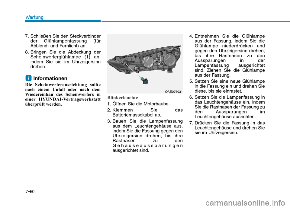 Hyundai Ioniq Electric 2017 Betriebsanleitung (in German) 7-60
Wartung
7. Schließen Sie den Steckverbinderder Glühlampenfassung (für
Abblend- und Fernlicht) an.
8. Bringen Sie die Abdeckung der Scheinwerferglühlampe (1) an,
indem Sie sie im Uhrzeigersin Hyundai Ioniq Electric 2017 Betriebsanleitung (in German) 7-60
Wartung
7. Schließen Sie den Steckverbinderder Glühlampenfassung (für
Abblend- und Fernlicht) an.
8. Bringen Sie die Abdeckung der Scheinwerferglühlampe (1) an,
indem Sie sie im Uhrzeigersin