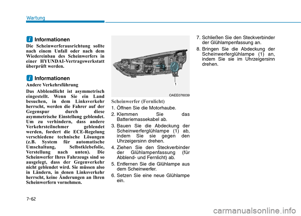 Hyundai Ioniq Electric 2017 Betriebsanleitung (in German) 7-62
Wartung
Informationen
Die Scheinwerferausrichtung sollte
nach einem Unfall oder nach dem
Wiedereinbau des Scheinwerfers in
einer HYUNDAI-Vertragswerkstatt
überprüft werden.
Informationen
Ander Hyundai Ioniq Electric 2017 Betriebsanleitung (in German) 7-62
Wartung
Informationen
Die Scheinwerferausrichtung sollte
nach einem Unfall oder nach dem
Wiedereinbau des Scheinwerfers in
einer HYUNDAI-Vertragswerkstatt
überprüft werden.
Informationen
Ander