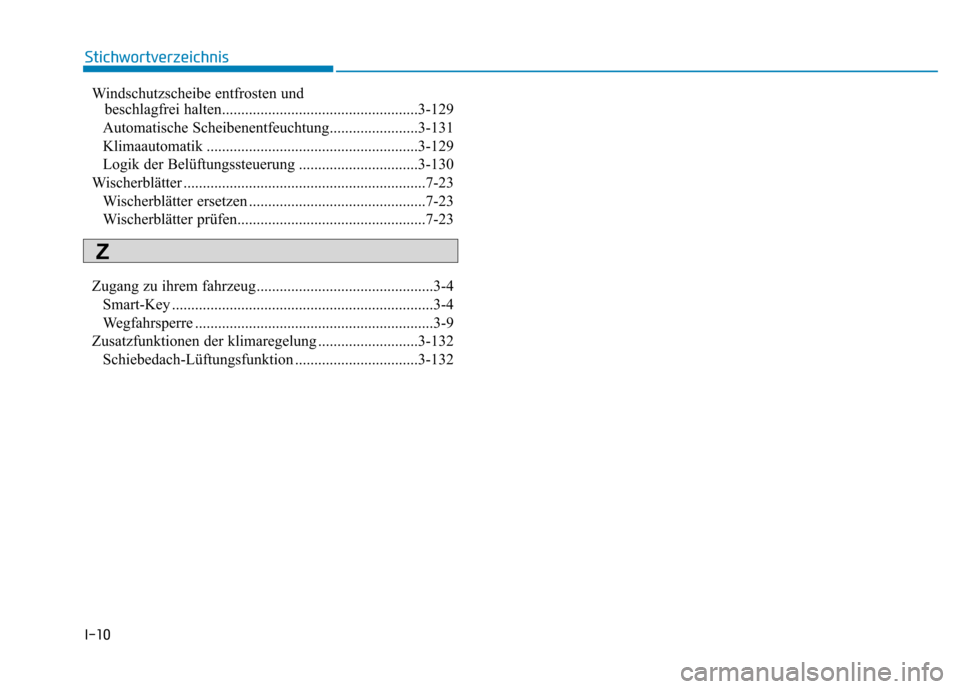 Hyundai Ioniq Electric 2017 Betriebsanleitung (in German) I-10Windschutzscheibe entfrosten und
beschlagfrei halten...................................................3-129
Automatische Scheibenentfeuchtung.......................3-131
Klimaautomatik ........ Hyundai Ioniq Electric 2017 Betriebsanleitung (in German) I-10Windschutzscheibe entfrosten und
beschlagfrei halten...................................................3-129
Automatische Scheibenentfeuchtung.......................3-131
Klimaautomatik ........