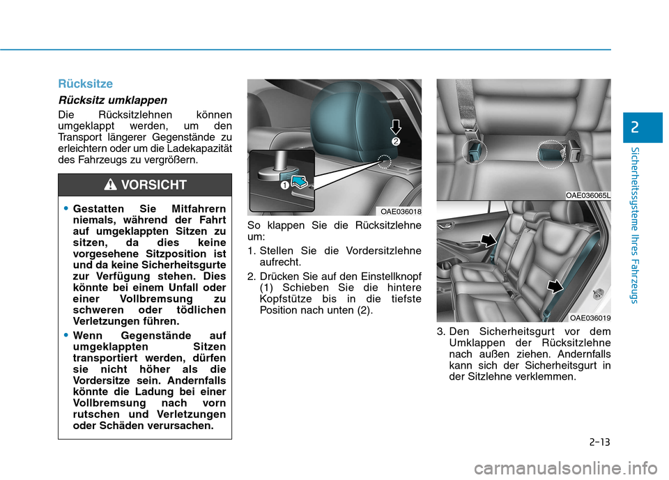Hyundai Ioniq Electric 2017 Betriebsanleitung (in German) 2-13
Sicherheitssysteme Ihres Fahrzeugs
2
Rücksitze
Rücksitz umklappen
Die Rücksitzlehnen können
umgeklappt werden, um den
Transport längerer Gegenstände zu
erleichtern oder um die Ladekapazit Hyundai Ioniq Electric 2017 Betriebsanleitung (in German) 2-13
Sicherheitssysteme Ihres Fahrzeugs
2
Rücksitze
Rücksitz umklappen
Die Rücksitzlehnen können
umgeklappt werden, um den
Transport längerer Gegenstände zu
erleichtern oder um die Ladekapazit