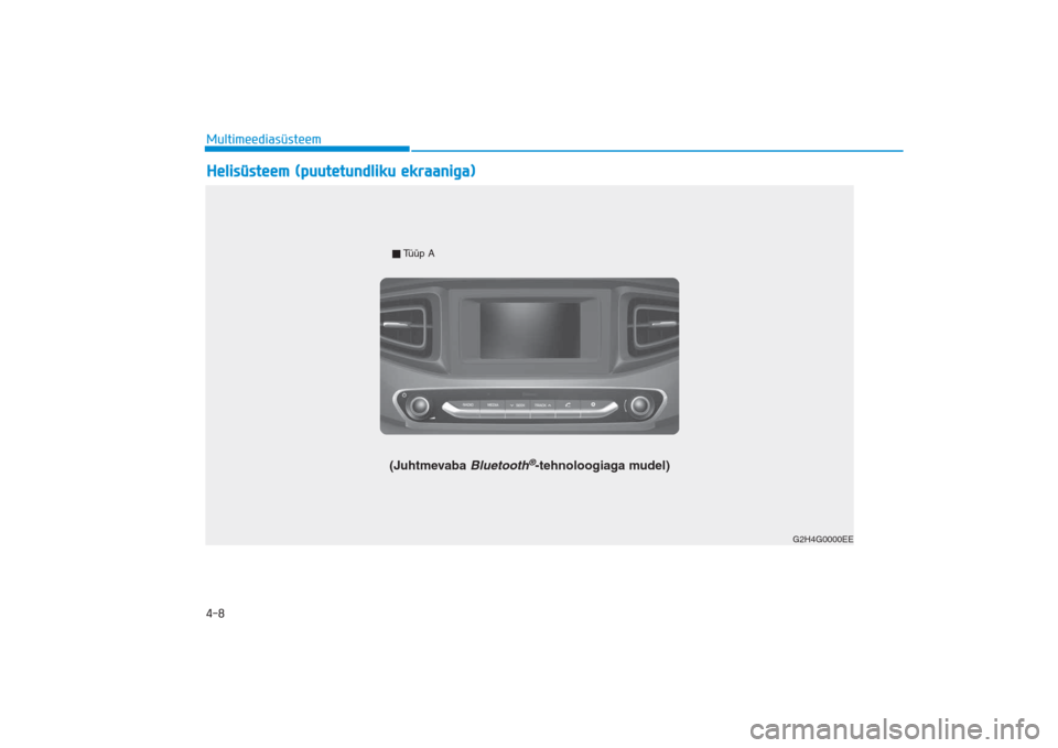 Hyundai Ioniq Electric 2017  Omaniku Käsiraamat (in Estonian) 4-8Multimeediasüsteem
G2H4G0002EE
 Tüüp A
(Juhtmevaba 
Bluetooth
®-tehnoloogiaga mudel)
G2H4G0000EE
Helisüsteem (puutetundliku ekraaniga)
AE EV Eng 4_EE_YF eng 4c­Audio.qxd  16.03.2017  22:34  