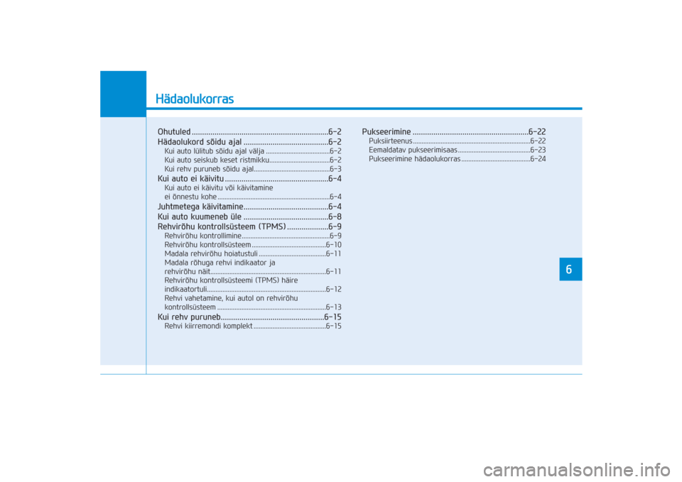 Hyundai Ioniq Electric 2017  Omaniku Käsiraamat (in Estonian) HädaolukorrasOhutuled ..................................................................6-2
Hädaolukord sõidu ajal .........................................6-2Kui auto lülitub sõidu ajal välja .