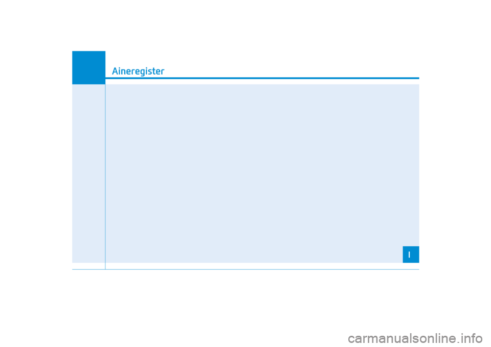 Hyundai Ioniq Electric 2017 Omaniku Käsiraamat (in Estonian) I
Aineregister
I
AE EV ENG Index_EE_VI eng 7.qxd 16.03.2017 22:43 Page 1 Hyundai Ioniq Electric 2017 Omaniku Käsiraamat (in Estonian) I
Aineregister
I
AE EV ENG Index_EE_VI eng 7.qxd 16.03.2017 22:43 Page 1