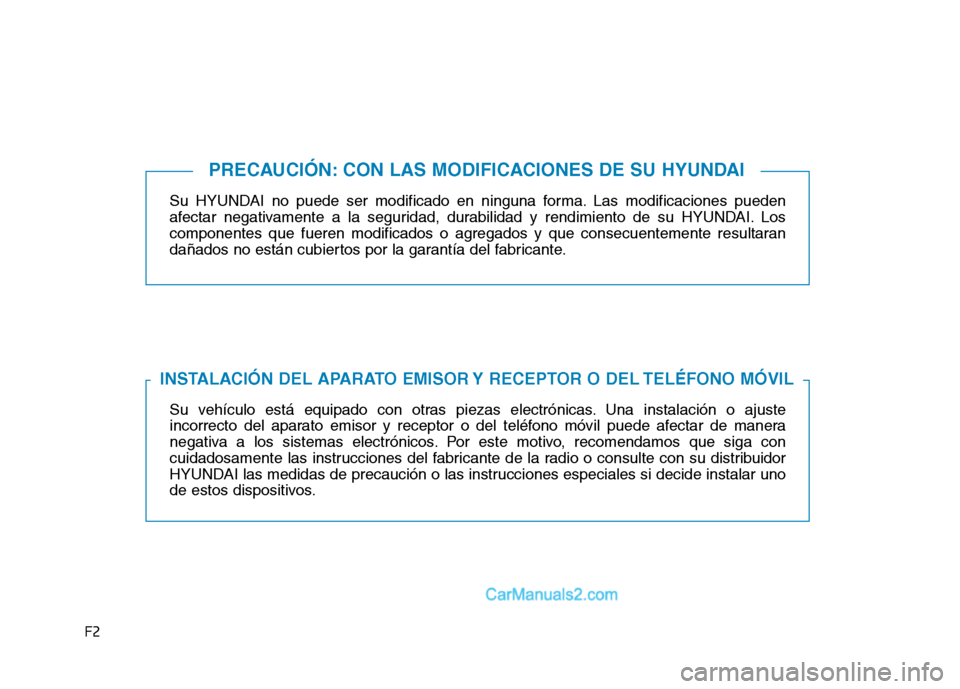 Hyundai Ioniq Electric 2017 Manual del propietario (in Spanish) F2Su HYUNDAI no puede ser modificado en ninguna forma. Las modificaciones pueden
afectar negativamente a la seguridad, durabilidad y rendimiento de su HYUNDAI. Los
componentes que fueren modificados Hyundai Ioniq Electric 2017 Manual del propietario (in Spanish) F2Su HYUNDAI no puede ser modificado en ninguna forma. Las modificaciones pueden
afectar negativamente a la seguridad, durabilidad y rendimiento de su HYUNDAI. Los
componentes que fueren modificados