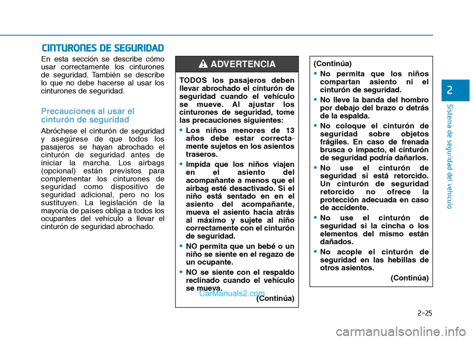 Hyundai Ioniq Electric 2017 Manual del propietario (in Spanish) 2-25
Sistema de seguridad del vehículo
2
En esta sección se describe cómo usar correctamente los cinturones
de seguridad. También se describelo que no debe hacerse al usar los
cinturones de seguri Hyundai Ioniq Electric 2017 Manual del propietario (in Spanish) 2-25
Sistema de seguridad del vehículo
2
En esta sección se describe cómo usar correctamente los cinturones
de seguridad. También se describelo que no debe hacerse al usar los
cinturones de seguri