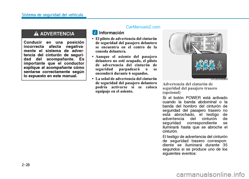 Hyundai Ioniq Electric 2017 Manual del propietario (in Spanish) 2-28
Sistema de seguridad del vehículo
Información
El piloto de advertencia del cinturón de seguridad del pasajero delantero
se encuentra en el centro de la
consola delantera.
Aunque el asien Hyundai Ioniq Electric 2017 Manual del propietario (in Spanish) 2-28
Sistema de seguridad del vehículo
Información
El piloto de advertencia del cinturón de seguridad del pasajero delantero
se encuentra en el centro de la
consola delantera.
Aunque el asien