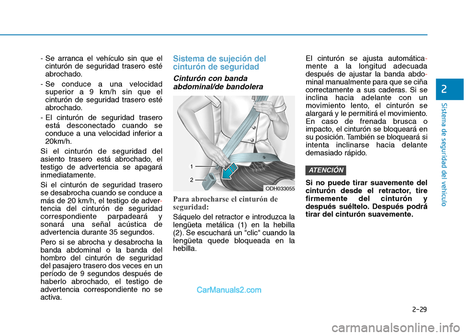 Hyundai Ioniq Electric 2017 Manual del propietario (in Spanish) 2-29
Sistema de seguridad del vehículo
2
- Se arranca el vehículo sin que elcinturón de seguridad trasero esté
abrochado.
- Se conduce a una velocidad superior a 9 km/h sin que el
cinturón de se Hyundai Ioniq Electric 2017 Manual del propietario (in Spanish) 2-29
Sistema de seguridad del vehículo
2
- Se arranca el vehículo sin que elcinturón de seguridad trasero esté
abrochado.
- Se conduce a una velocidad superior a 9 km/h sin que el
cinturón de se