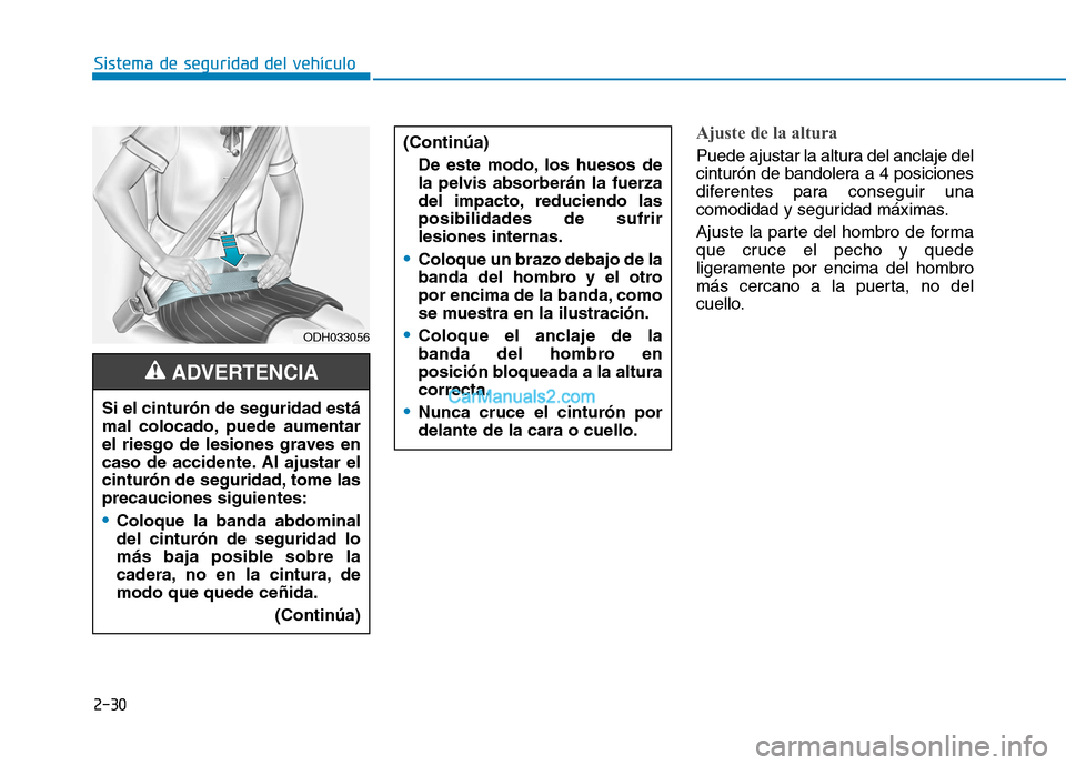Hyundai Ioniq Electric 2017 Manual del propietario (in Spanish) 2-30
Sistema de seguridad del vehículo
Ajuste de la altura
Puede ajustar la altura del anclaje del
cinturón de bandolera a 4 posiciones
diferentes para conseguir una
comodidad y seguridad máximas Hyundai Ioniq Electric 2017 Manual del propietario (in Spanish) 2-30
Sistema de seguridad del vehículo
Ajuste de la altura
Puede ajustar la altura del anclaje del
cinturón de bandolera a 4 posiciones
diferentes para conseguir una
comodidad y seguridad máximas
