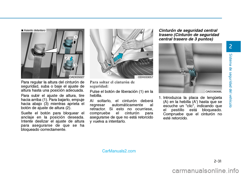Hyundai Ioniq Electric 2017 Manual del propietario (in Spanish) 2-31
Sistema de seguridad del vehículo
2
Para regular la altura del cinturón de
seguridad, suba o baje el ajuste de
altura hasta una posición adecuada.
Para subir el ajuste de altura, tire
hacia Hyundai Ioniq Electric 2017 Manual del propietario (in Spanish) 2-31
Sistema de seguridad del vehículo
2
Para regular la altura del cinturón de
seguridad, suba o baje el ajuste de
altura hasta una posición adecuada.
Para subir el ajuste de altura, tire
hacia